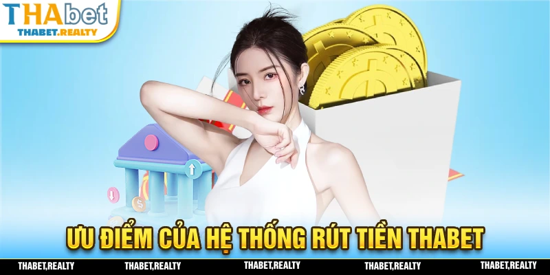 Rút Tiền THABET - 3 Bước Nhận Về Tiền Thưởng Dễ Dàng Nhất 1 Đánh giá những ưu điểm của hệ thống rút tiền THABET